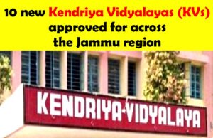 Central approves opening of 10 new Kendriya Vidyalayas (KVs) across the Jammu region