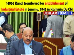 14 thousand 956 Kanals of land transferred for establishment of Industrial Estate in Jammu, 6745 in Kashmir: Dy. CM
