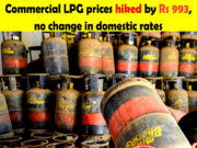 Commercial, mini #LPG prices hiked by Rs 993 and Rs 261, no change in domestic rates